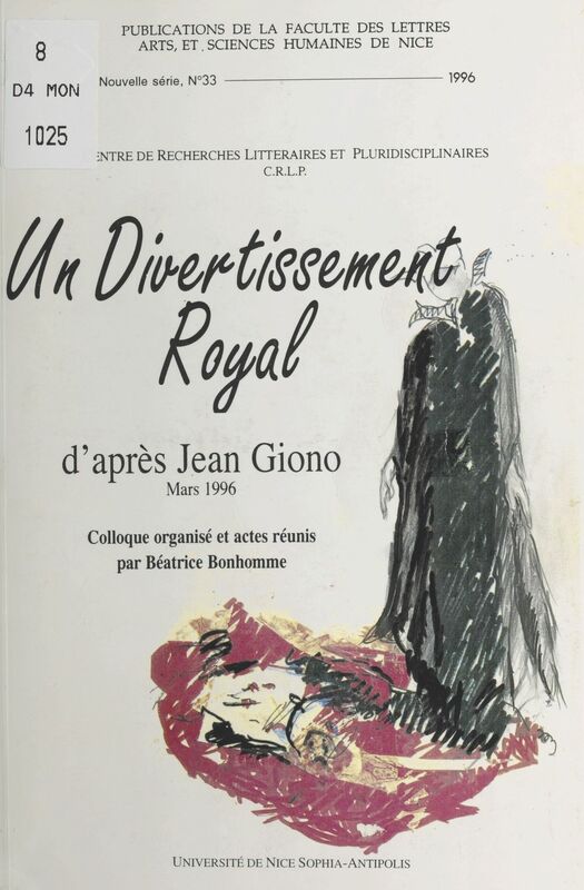 Un divertissement royal d'après Giono Colloque organisé et actes réunis par Béatrice Bonhomme (mars 1996)