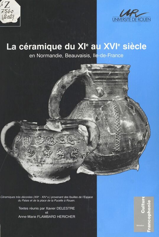 La Céramique du XIe au XVIe siècle en Normandie : Beauvaisis (Île-de-France)