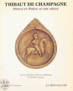 Thibaut de Champagne : Prince et poète au XIIIe siècle
