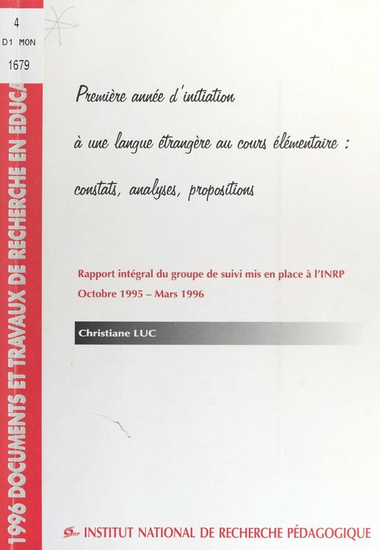 Première année d'initiation à une langue étrangère au cours élémentaire : constats, analyses, propositions Rapport intégral du groupe de suivi mis en place à l'INRP, octobre 1995-mars 1996