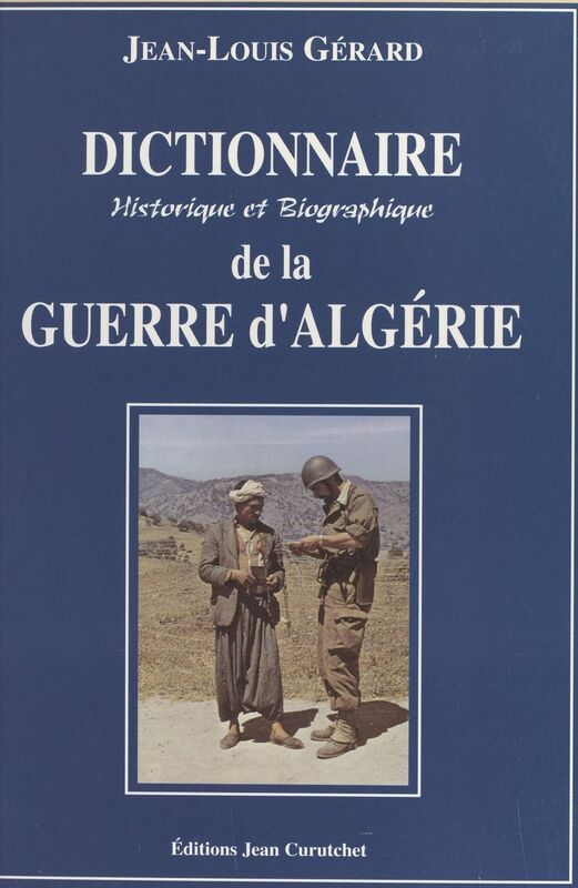 Dictionnaire historique et biographique de la guerre d'Algérie