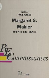 Margaret S. Mahler : une vie, une œuvre