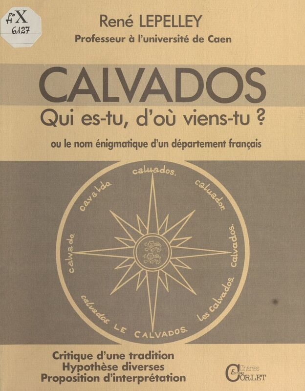 Calvados : Qui es-tu, d'où viens-tu ? ou le Nom énigmatique d'un département français