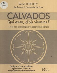 Calvados : Qui es-tu, d'où viens-tu ? ou le Nom énigmatique d'un département français