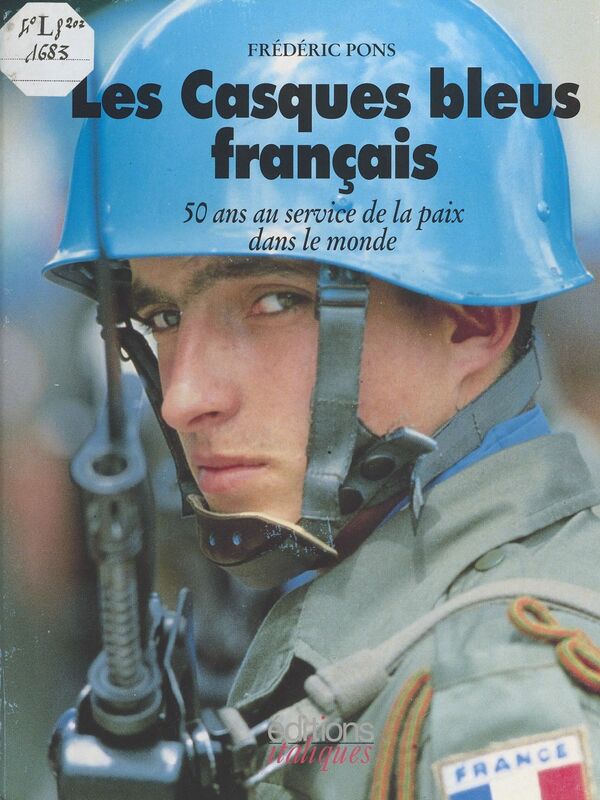 Les Casques bleus français : 50 ans au service de la paix dans le monde
