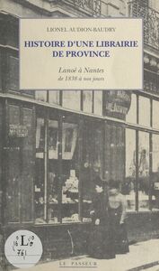 Histoire d'une librairie de province : Lanoë à Nantes de 1838 à nos jours