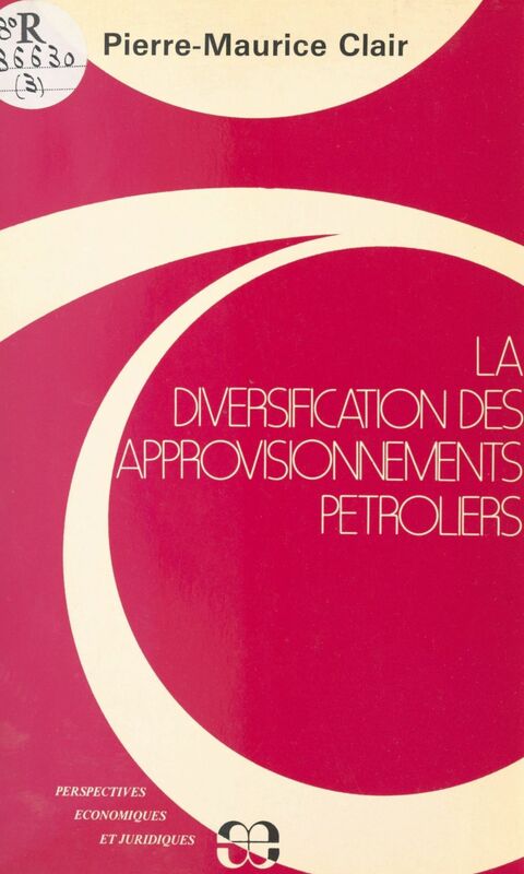 La Diversification des approvisionnements pétroliers Justifications, modalités et limites d'une stratégie économique offensive