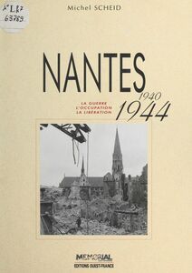 Nantes (1940-1944) : La Guerre, l'occupation, la libération
