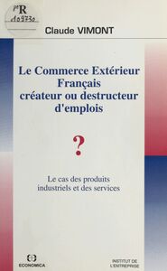 Le Commerce extérieur français : Créateur ou destructeur d'emplois ? Le Cas des produits industriels et des services