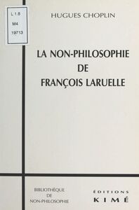 La Non-philosophie de François Laruelle
