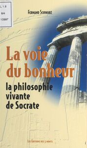 La Voie du bonheur : La Philosophie vivante de Socrate