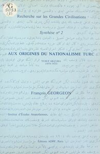 Aux origines du nationalisme turc : Yusuf Akçura (1876-1935)