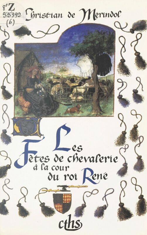 Les Fêtes de chevalerie à la cour du roi René : Emblématique, art et histoire (les joutes de Nancy, le pas de Saumur et le pas de Tarascon)