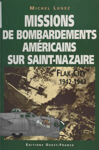 Missions de bombardements américains sur Saint-Nazaire : Flak city (1942-1943)