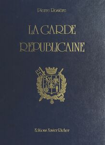 La Garde républicaine : Quinze siècles d'histoire