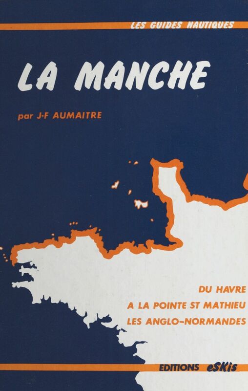 La Manche : Du Havre à la pointe St Mathieu en passant par les îles anglo-normandes