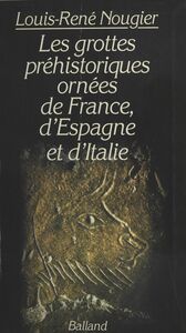 Les Grottes préhistoriques ornées de France, d'Espagne et d'Italie