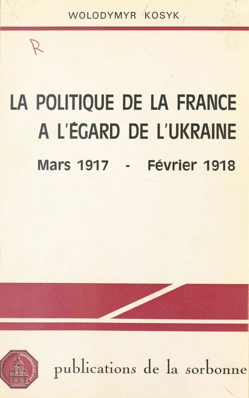 La Politique de la France à l'égard de l'Ukraine Mars 1917-février 1918