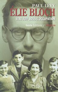 Élie Bloch : Être juif sous l'Occupation