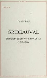Gribeauval : Lieutenant général des armées du roi (1715-1789)