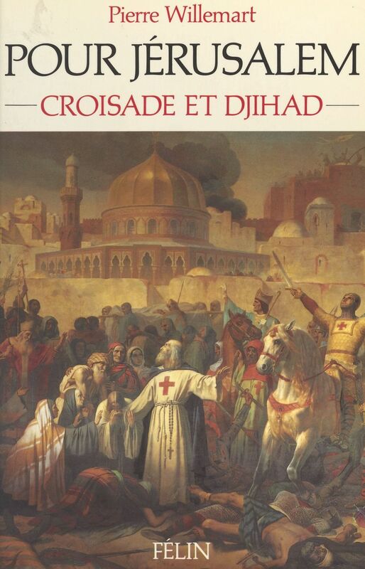 Pour Jérusalem : Croisade et djihâd (1099-1187)