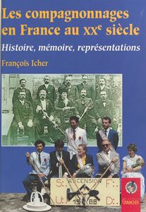 Les Compagnonnages en France au XXe siècle : Histoire, mémoire, représentations