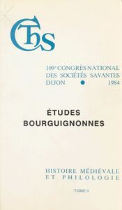 Actes du 109e Congrès national des sociétés savantes (2) : Études bourguignonnes. Finance et vie économique dans la Bourgogne médiévale. Linguistique et toponymie bourguignonnes Dijon, 1984