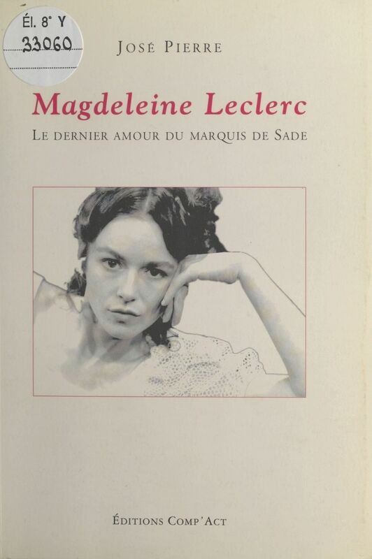 Magdeleine Leclerc : Le Dernier amour du Marquis de Sade