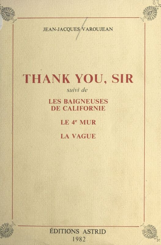Thank you, Sir : suivi de «Les Baigneuses de Californie», «Le 4e Mur», «La Vague»
