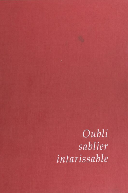 Oubli, sablier intarissable