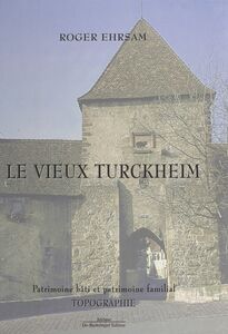 Le Vieux Turckheim : Patrimoine bâti et patrimoine familial Topographie