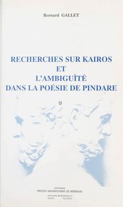 Recherches sur kairos et l'ambiguïté dans la poésie de Pindare