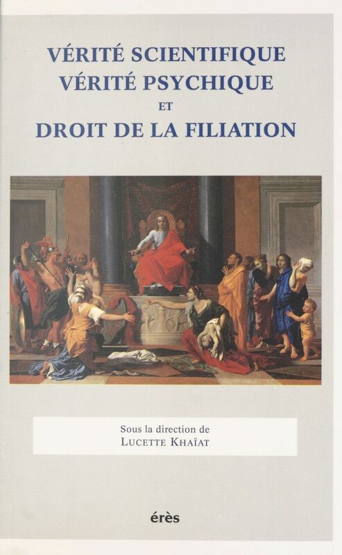 Vérité scientifique, vérité psychique et droit de la filiation Actes du Colloque IRCID-CNRS, 9-11 février 1995