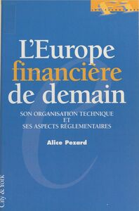 L'Europe financière de demain : son organisation technique et ses aspects réglementaires Projet à jour au 1er novembre 1995
