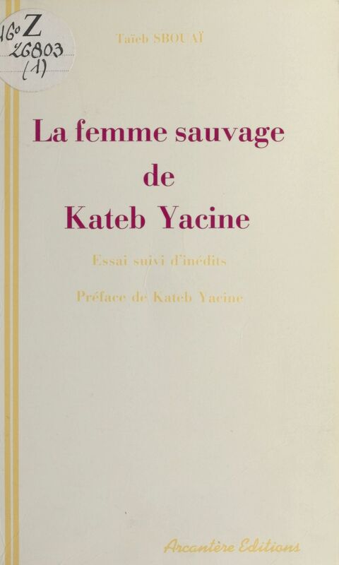 «La Femme sauvage» de Kateb Yacine : essai de lecture active suivi d'inédits