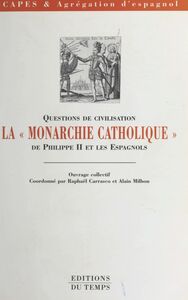 La Monarchie catholique de Philippe II et les Espagnols