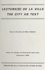 Lecture(s) de la ville, «The city as text» Actes du colloque de Newcastle upon Tyne, sept. 1999