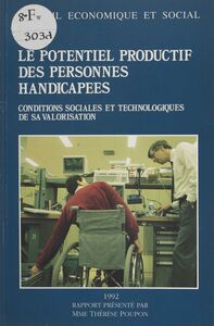 Le Potentiel productif des personnes handicapées : conditions sociales et technologiques de sa valorisation Séances des 9 et 10 juin 1992