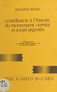 Contribution à l'histoire du mouvement ouvrier et social argentin Bibliographie et sources documentaires de la Région parisienne