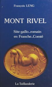 Mont-Rivel : site gallo-romain en Franche-Conté