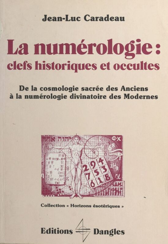 La Numérologie, clefs historiques et occultes : de la cosmologie sacrée des Anciens à la numérologie divinatoire des Modernes