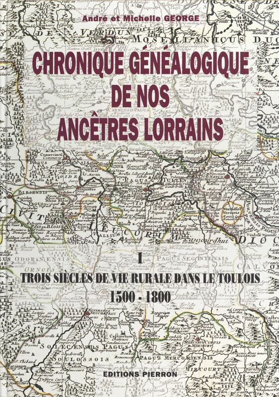 Chronique généalogique de nos ancêtres lorrains (1) : Trois siècles de vie rurale dans le Toulois, 1500-1800