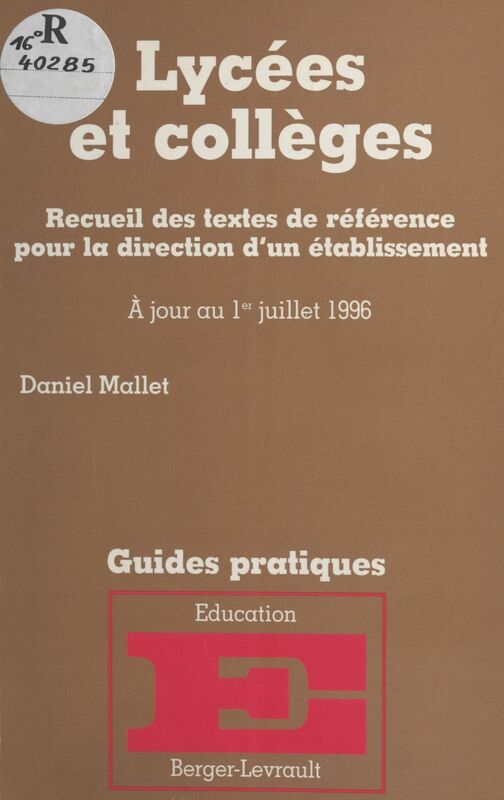 Lycées et collèges : recueil des textes de référence pour la direction d'un établissement À jour au 1er juillet 1996
