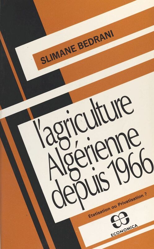 L'Agriculture algérienne depuis 1966 : étatisation ou privatisation ?