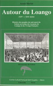 Autour du Loango (XIVe-XIXe siècle) : histoire des peuples du Sud-Ouest du Gabon au temps du royaume de Loango et du «Congo français»