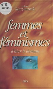 Femmes et Féminismes : d'hier et demain