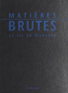 Matières brutes au fil de Garonne : argiles, marbres, galets
