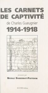 Les Carnets de captivité de Charles Gueugnier (1914-1918)