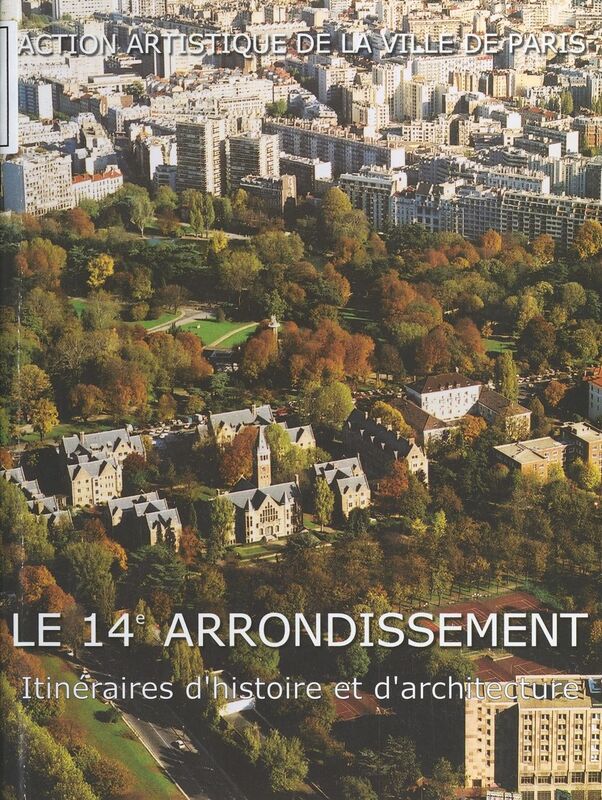 Le 14e arrondissement : itinéraires d'histoire et d'architecture