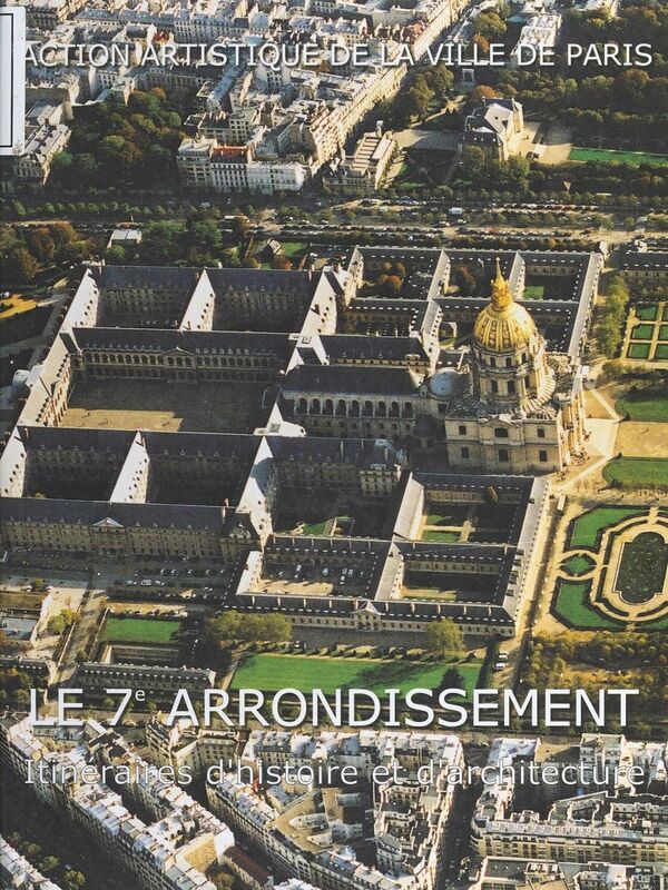Le 7e arrondissement : itinéraires d'histoire et d'architecture